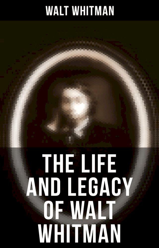  The Life and Legacy of Walt Whitman(Kobo/電子書)