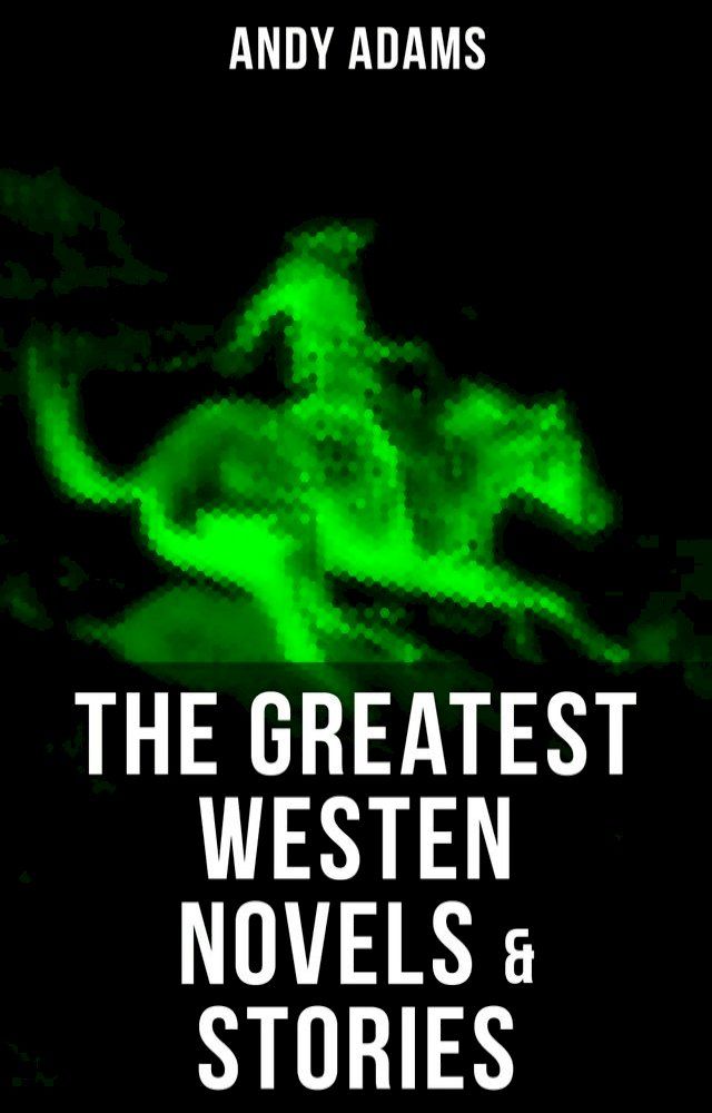  The Greatest Westen Novels & Stories of Andy Adams(Kobo/電子書)