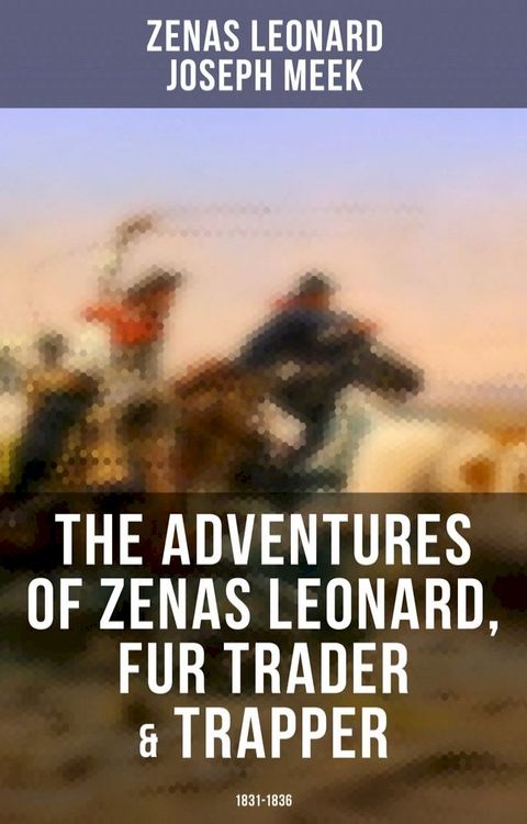 The Adventures of Zenas Leonard, Fur Trader & Trapper (1831-1836)(Kobo/電子書)