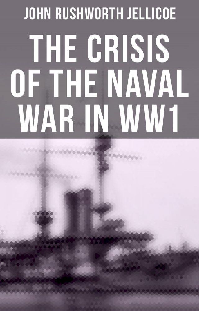  The Crisis of the Naval War in WW1(Kobo/電子書)