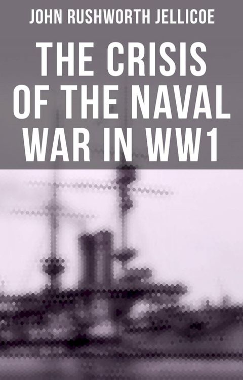 The Crisis of the Naval War in WW1(Kobo/電子書)