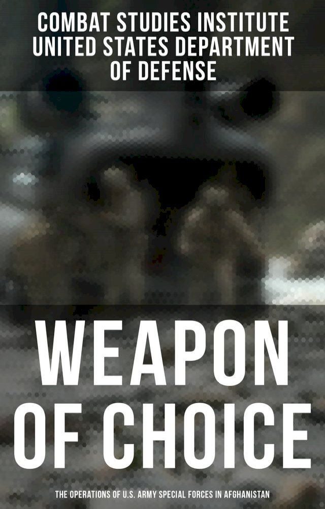  Weapon of Choice: The Operations of U.S. Army Special Forces in Afghanistan(Kobo/電子書)