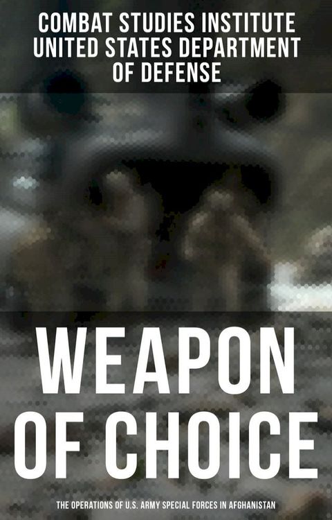 Weapon of Choice: The Operations of U.S. Army Special Forces in Afghanistan(Kobo/電子書)