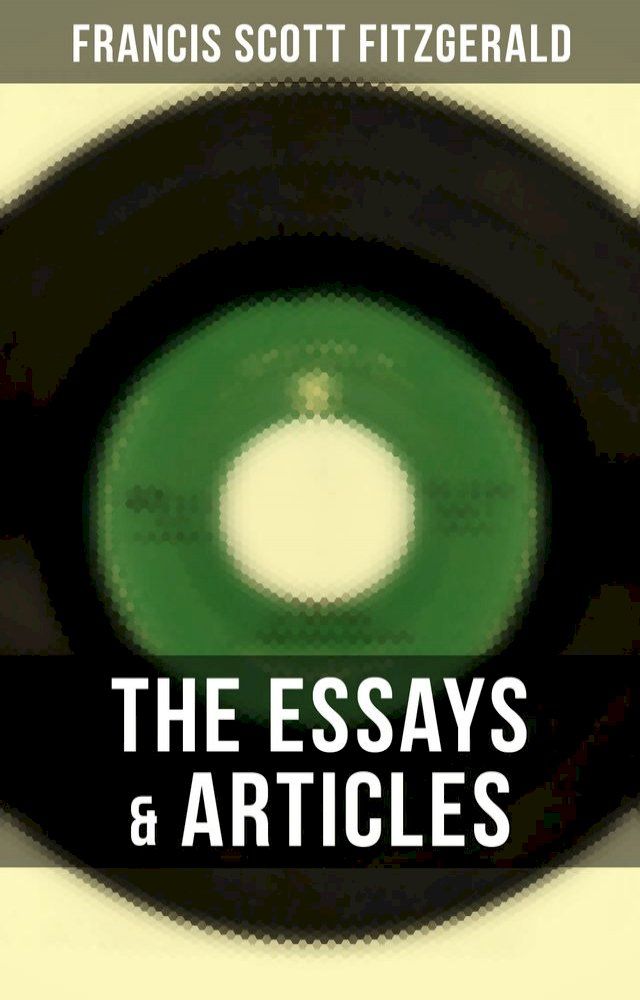  The Essays & Articles of F. Scott Fitzgerald(Kobo/電子書)