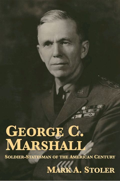 George C. Marshall: Soldier-Statesman of the American Century(Kobo/電子書)