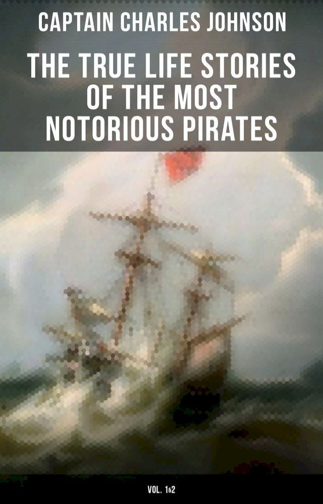  The True Life Stories of the Most Notorious Pirates (Vol. 1&2)(Kobo/電子書)