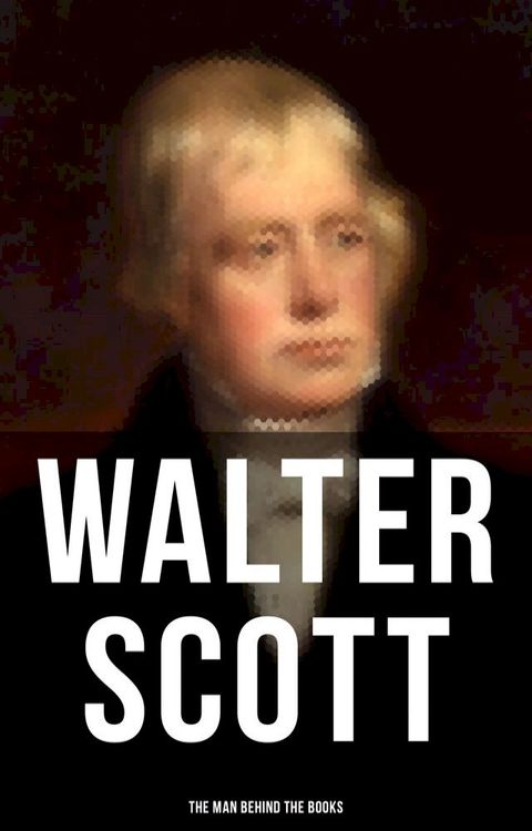 Walter Scott - The Man Behind the Books(Kobo/電子書)