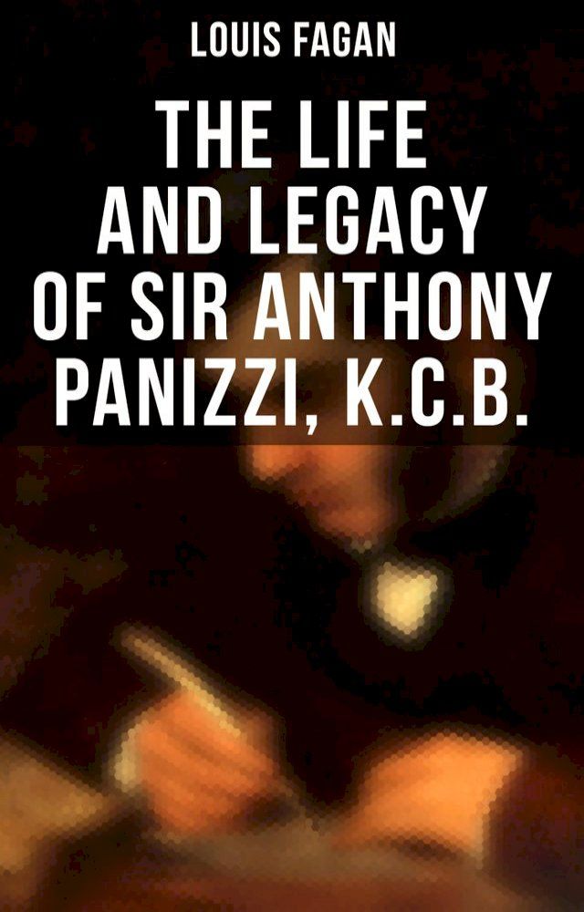  The Life and Legacy of Sir Anthony Panizzi, K.C.B.(Kobo/電子書)