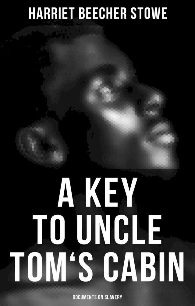  A Key to Uncle Tom's Cabin: Documents on Slavery(Kobo/電子書)