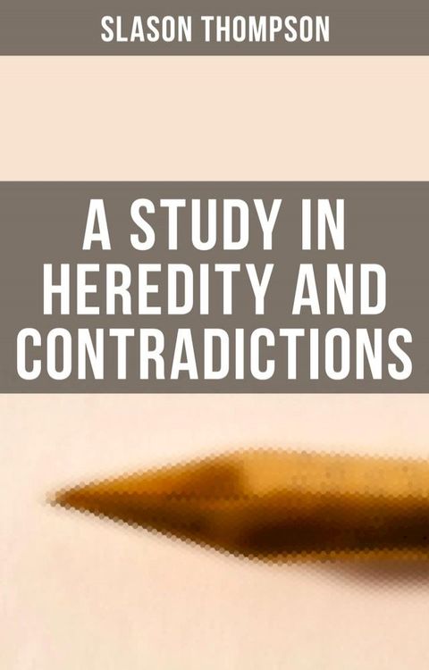 A Study in Heredity and Contradictions(Kobo/電子書)