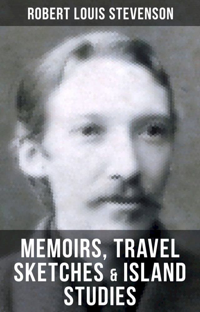  Robert Louis Stevenson: Memoirs, Travel Sketches & Island Studies(Kobo/電子書)