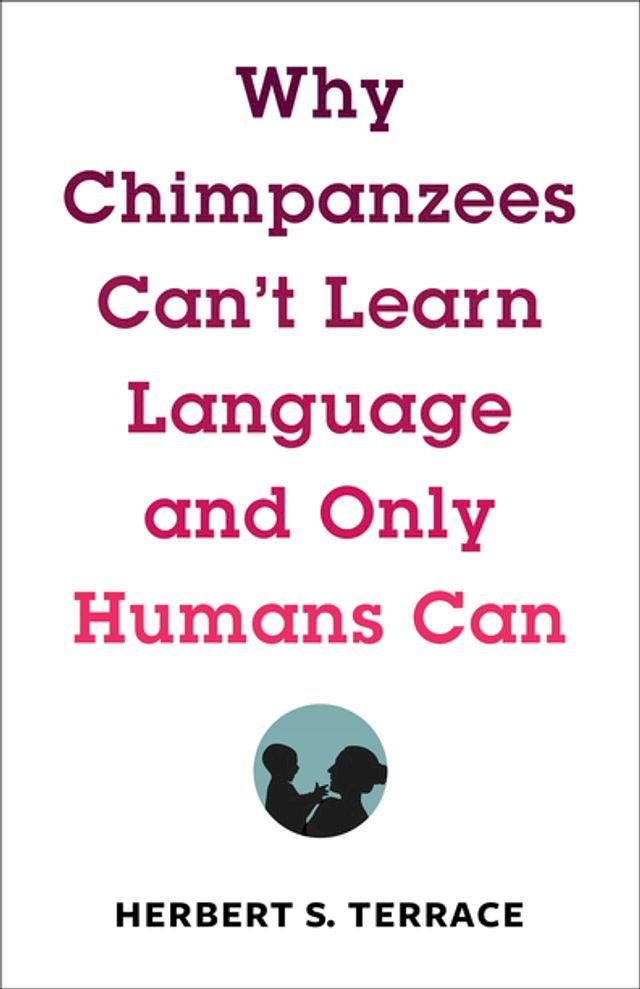  Why Chimpanzees Can't Learn Language and Only Humans Can(Kobo/電子書)