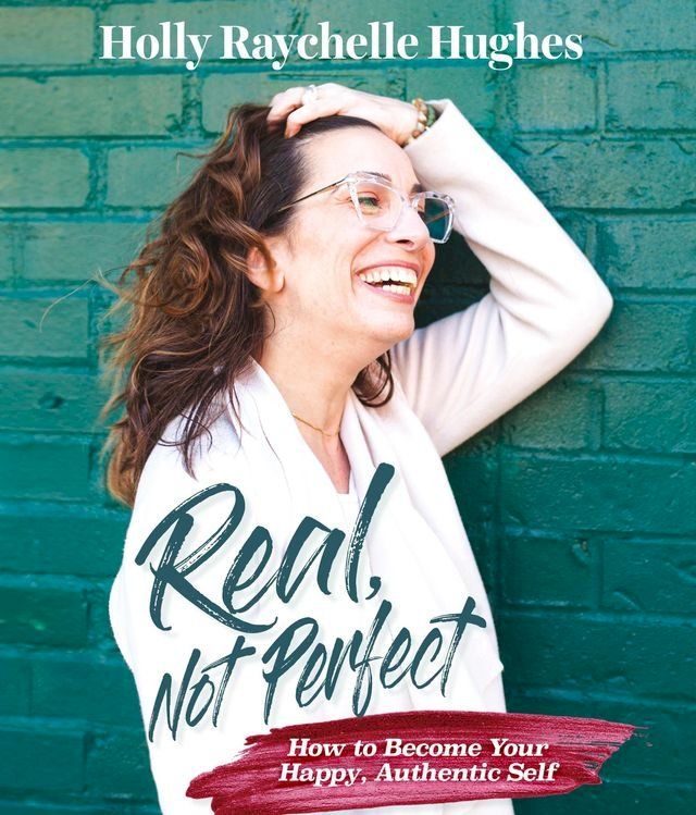  Real, Not Perfect How to Become Your Happy, Authentic Self(Kobo/電子書)