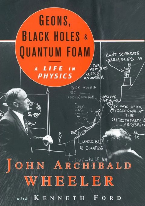 Geons, Black Holes, and Quantum Foam: A Life in Physics(Kobo/電子書)