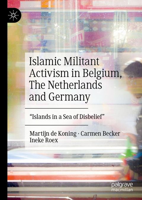 Islamic Militant Activism in Belgium, The Netherlands and Germany(Kobo/電子書)