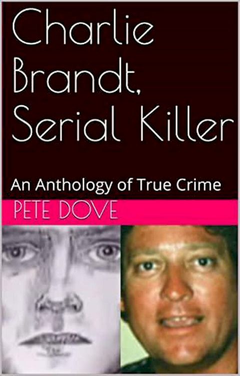 Charlie Brandt, Serial Killer : An Anthology of True Crime(Kobo/電子書)