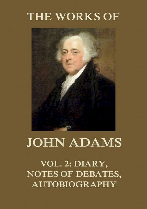 The Works of John Adams Vol. 2(Kobo/電子書)