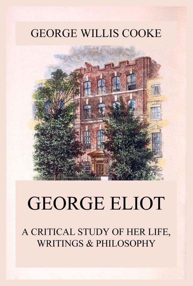  George Eliot; A Critical Study of Her Life, Writings & Philosophy(Kobo/電子書)