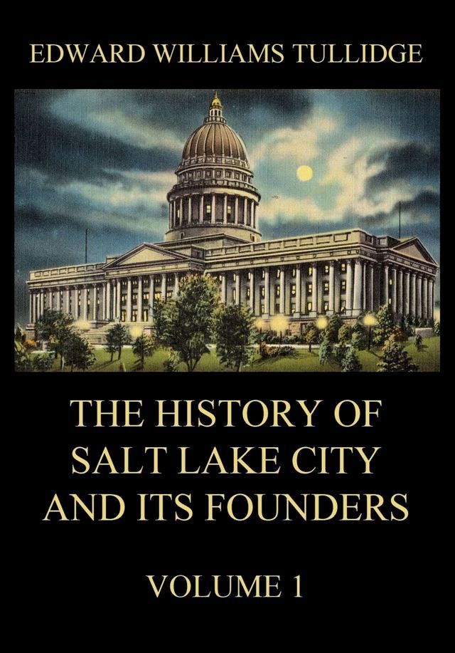  The History of Salt Lake City and its Founders, Volume 1(Kobo/電子書)