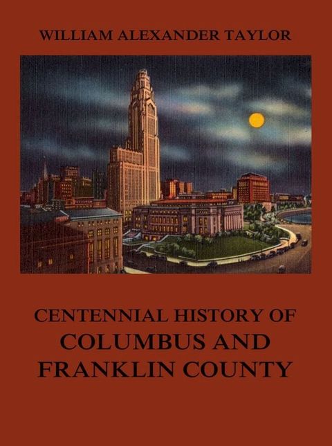 Centennial History of Columbus and Franklin County(Kobo/電子書)