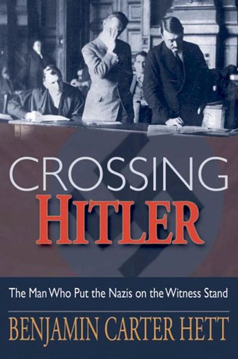 Crossing Hitler:The Man Who Put the Nazis on the Witness Stand(Kobo/電子書)