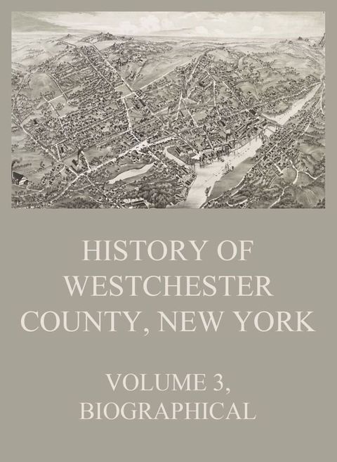 History of Westchester County, New York, Volume 3(Kobo/電子書)