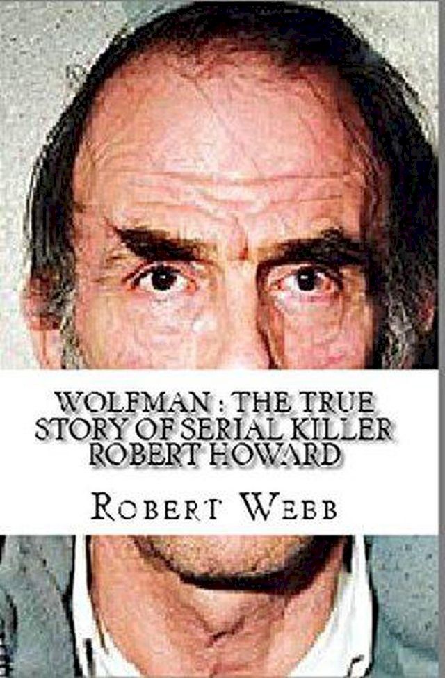  Wolfman : The True Story of Serial Killer Robert Howard(Kobo/電子書)