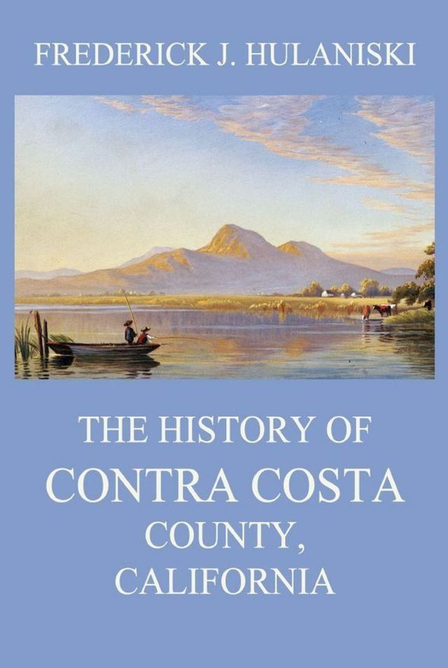  The History of Contra Costa County, California(Kobo/電子書)