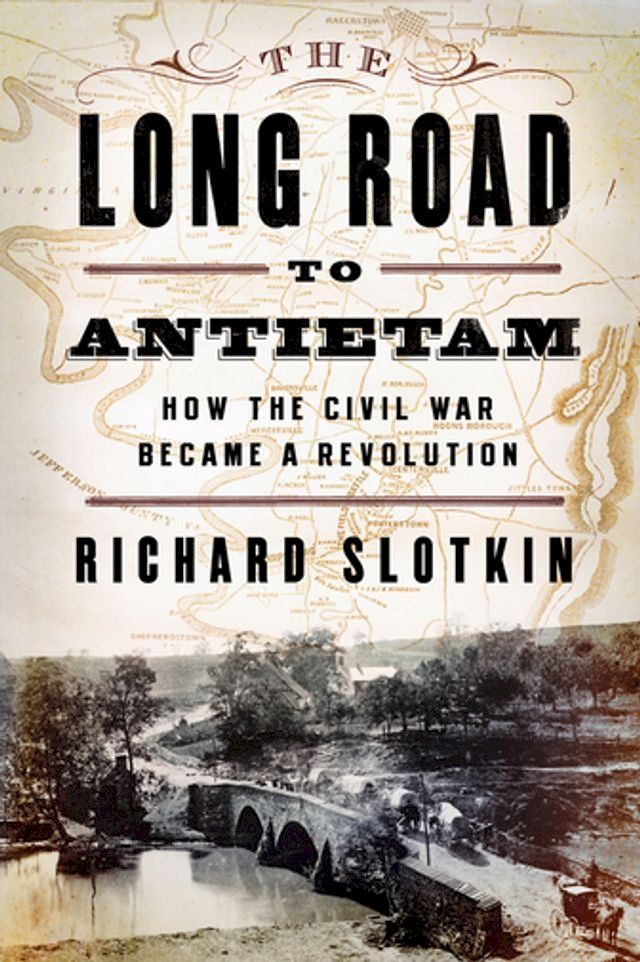  The Long Road to Antietam: How the Civil War Became a Revolution(Kobo/電子書)