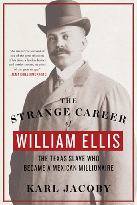 The Strange Career of William Ellis: The Texas Slave Who Became a Mexican Millionaire(Kobo/電子書)