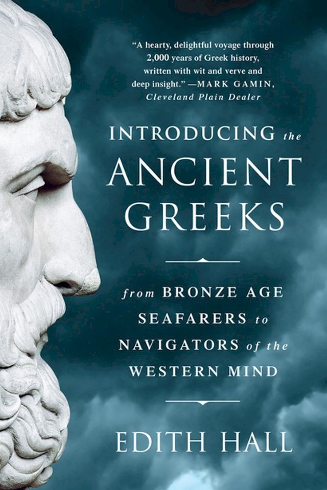  Introducing the Ancient Greeks: From Bronze Age Seafarers to Navigators of the Western Mind(Kobo/電子書)