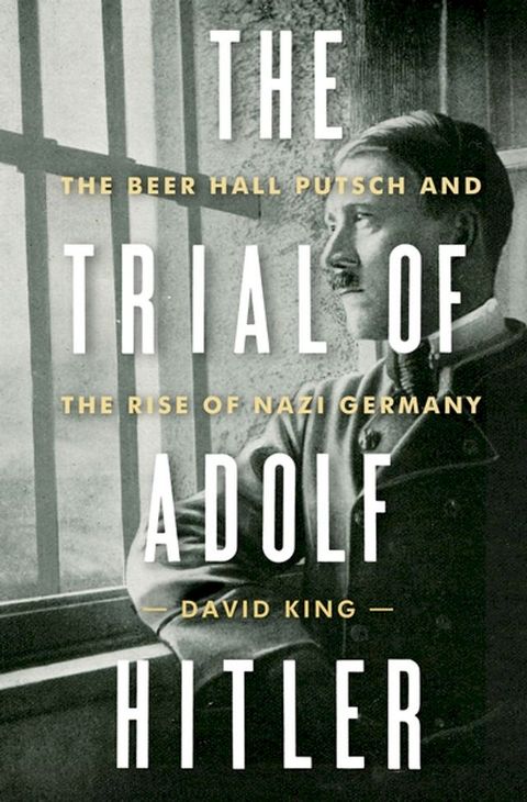 The Trial of Adolf Hitler: The Beer Hall Putsch and the Rise of Nazi Germany(Kobo/電子書)