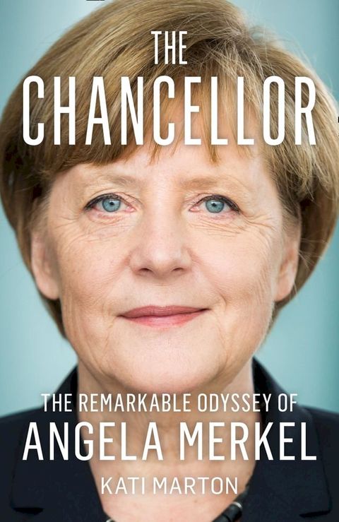 The Chancellor: The Remarkable Odyssey of Angela Merkel(Kobo/電子書)