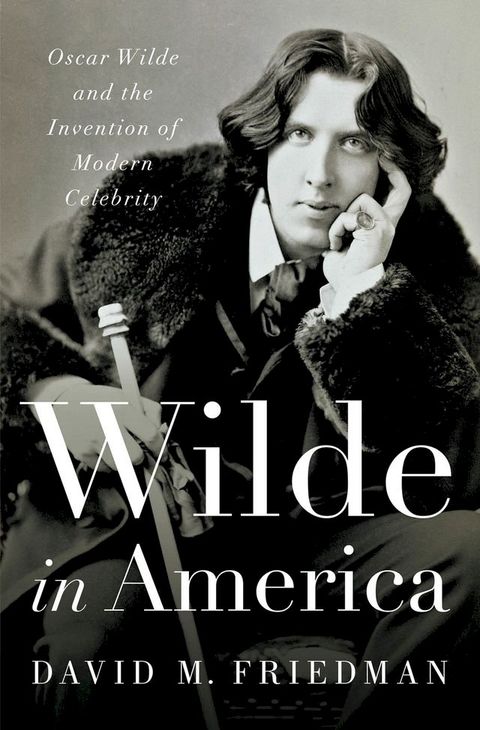 Wilde in America: Oscar Wilde and the Invention of Modern Celebrity(Kobo/電子書)