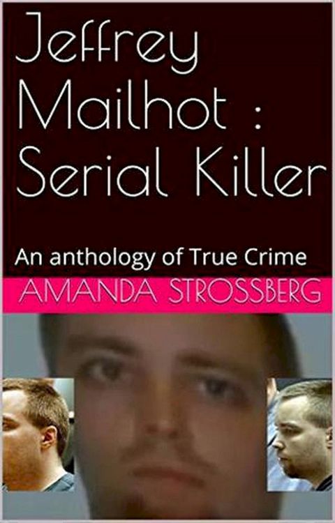 Jeffrey Mailhot Serial Killer(Kobo/電子書)