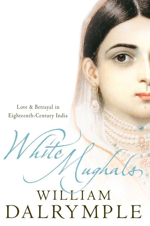 White Mughals: Love and Betrayal in 18th-century India (Text Only)(Kobo/電子書)