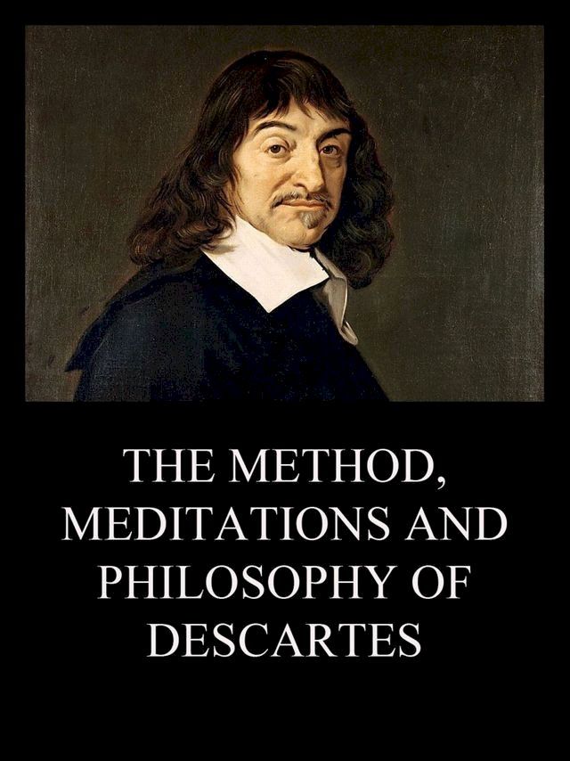  The Method, Meditations and Philosophy of Descartes(Kobo/電子書)