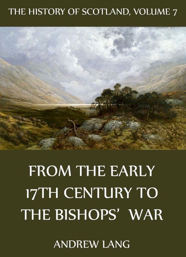  The History Of Scotland - Volume 7: From The Early 17th Century To The Bishops' War(Kobo/電子書)