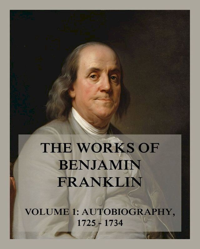  The Works of Benjamin Franklin, Volume 1(Kobo/電子書)