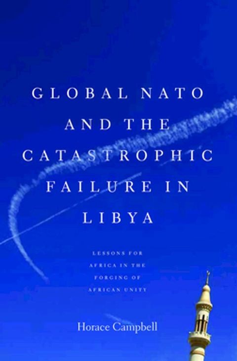 Global NATO and the Catastrophic Failure in Libya(Kobo/電子書)