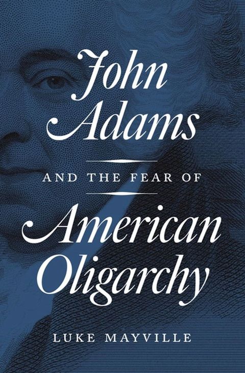 John Adams and the Fear of American Oligarchy(Kobo/電子書)