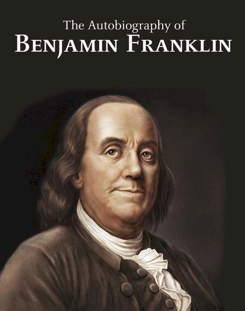 The Autobiography of Benjamin Franklin(Kobo/電子書)