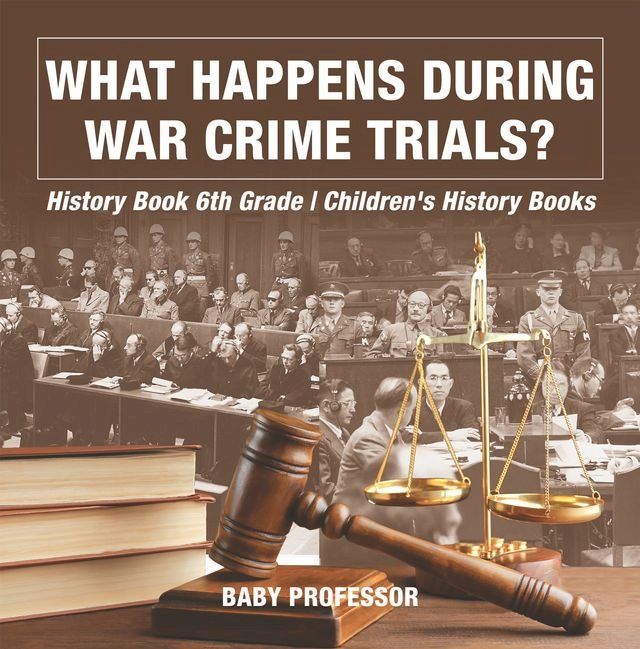  What Happens During War Crime Trials? History Book 6th Grade  Children's History Books(Kobo/電子書)