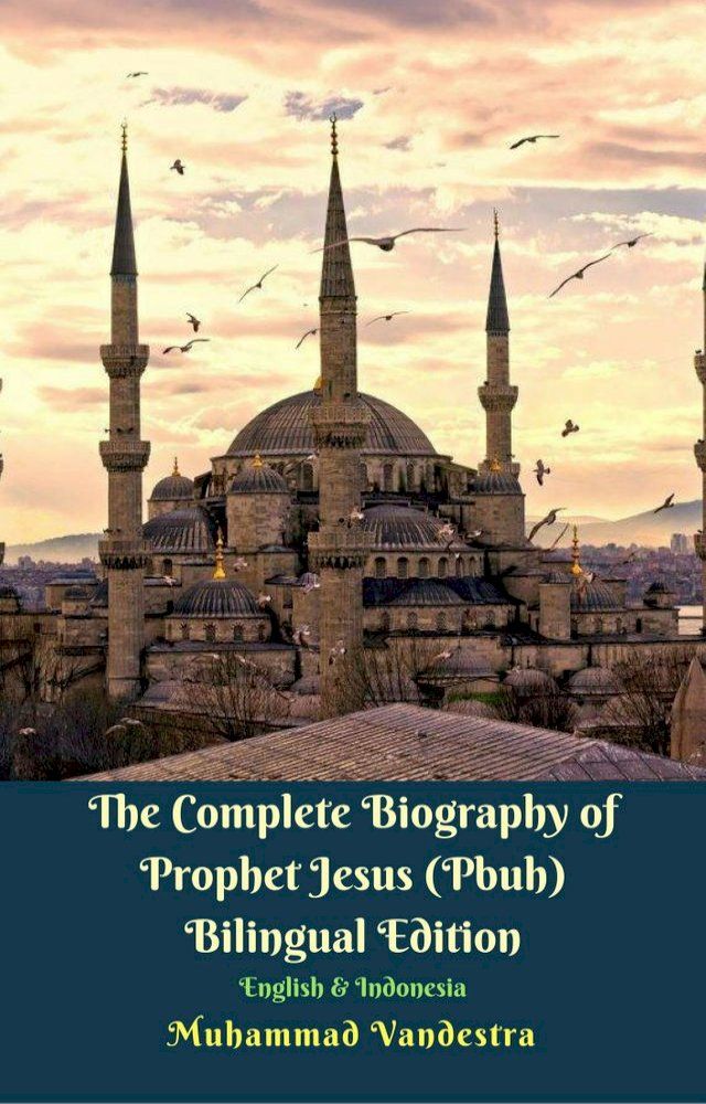  The Complete Biography of Prophet Jesus (Pbuh) Bilingual Edition English & Indonesia(Kobo/電子書)