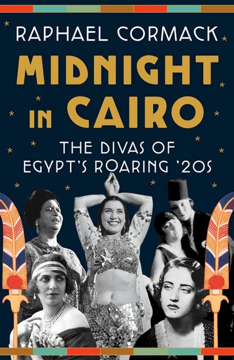 Midnight in Cairo: The Divas of Egypt's Roaring '20s(Kobo/電子書)