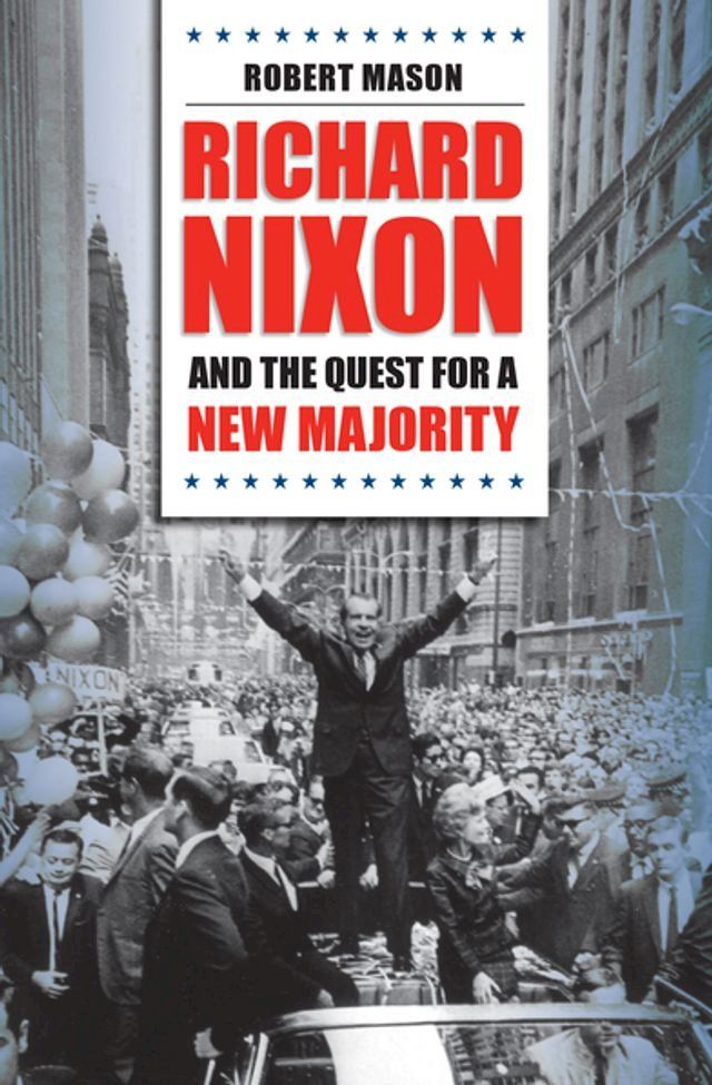  Richard Nixon and the Quest for a New Majority(Kobo/電子書)