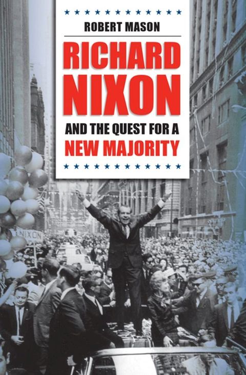 Richard Nixon and the Quest for a New Majority(Kobo/電子書)