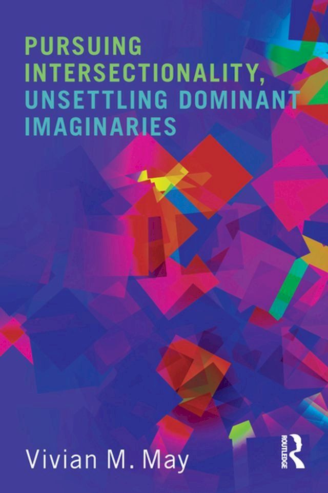  Pursuing Intersectionality, Unsettling Dominant Imaginaries(Kobo/電子書)