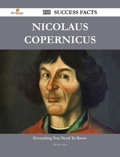 Nicolaus Copernicus 188 Success Facts - Everything you need to know about Nicolaus Copernicus(Kobo/電子書)