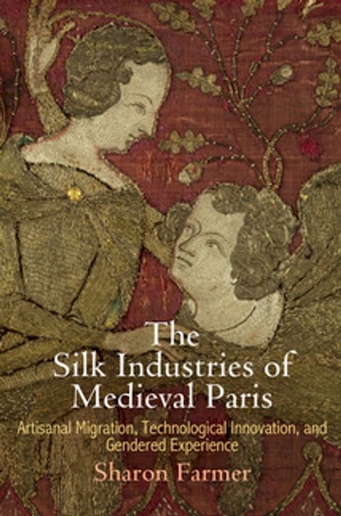 The Silk Industries of Medieval Paris(Kobo/電子書)